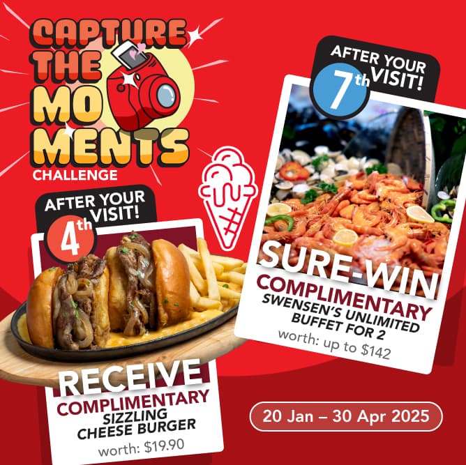 Capture the Moments Challenge, 20 January–30 April 2025: a complimentary sizzling cheese burger after the fourth visit and Swensen’s Unlimited buffet for two after the seventh visit.